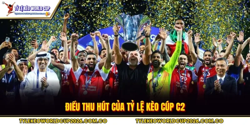 Điều thu hút của tỷ lệ kèo cúp C2