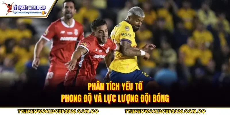 Phân tích yếu tố phong độ và lực lượng đội bóng