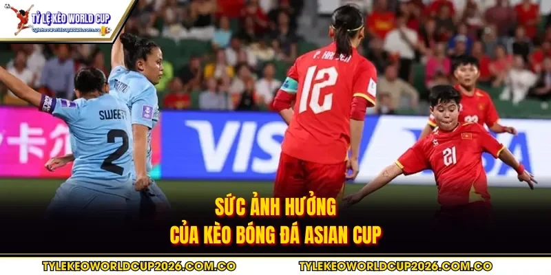Sức ảnh hưởng của kèo bóng đá Asian Cup
