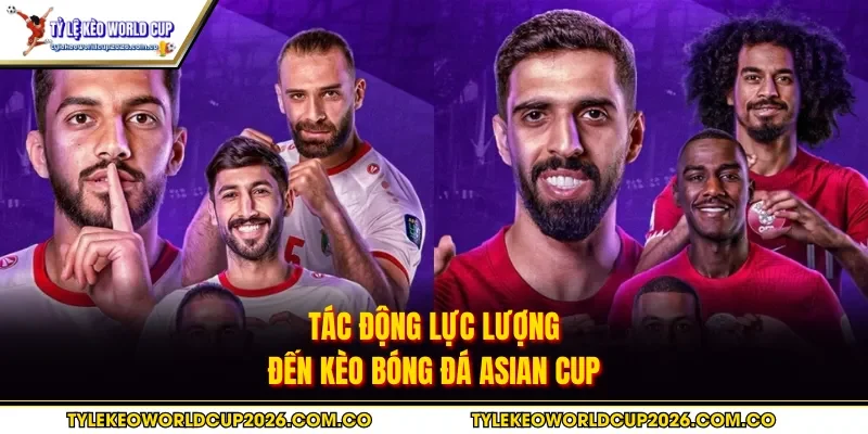Tác động lực lượng đến kèo bóng đá Asian Cup