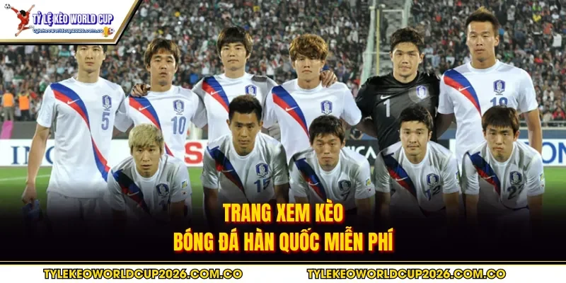 Trang xem kèo bóng đá Hàn Quốc miễn phí