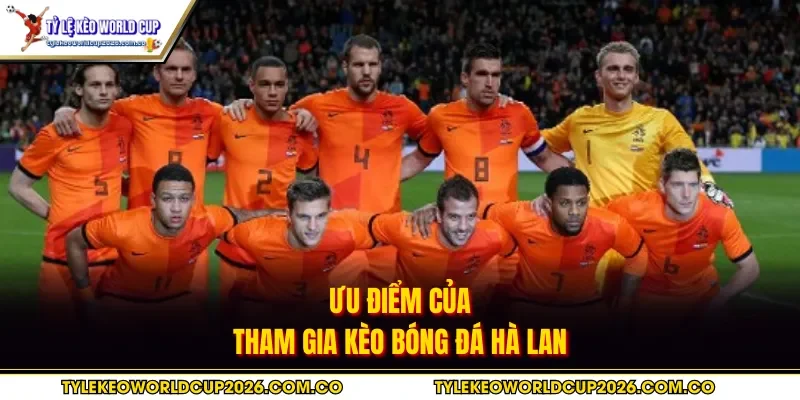 Ưu điểm của tham gia kèo bóng đá Hà Lan