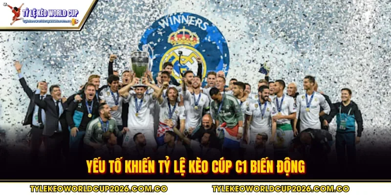 Yếu tố khiến tỷ lệ kèo cúp C1 biến động